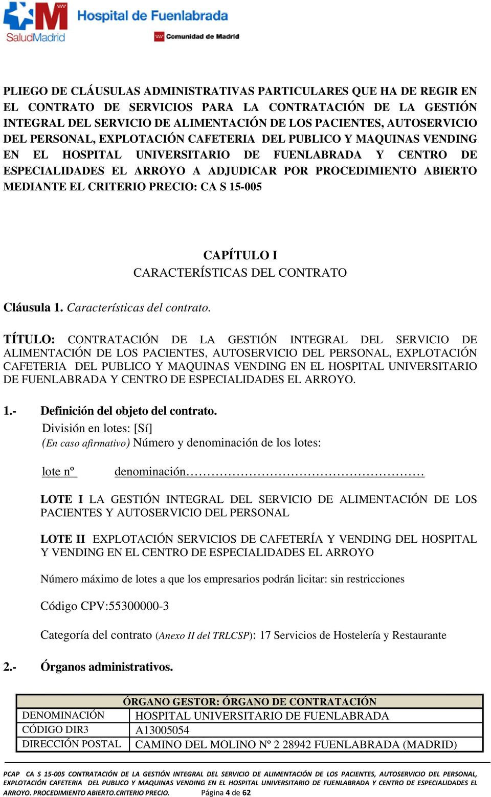 CRITERIO PRECIO: CA S 15-005 CAPÍTULO I CARACTERÍSTICAS DEL CONTRATO Cláusula 1. Características del contrato.