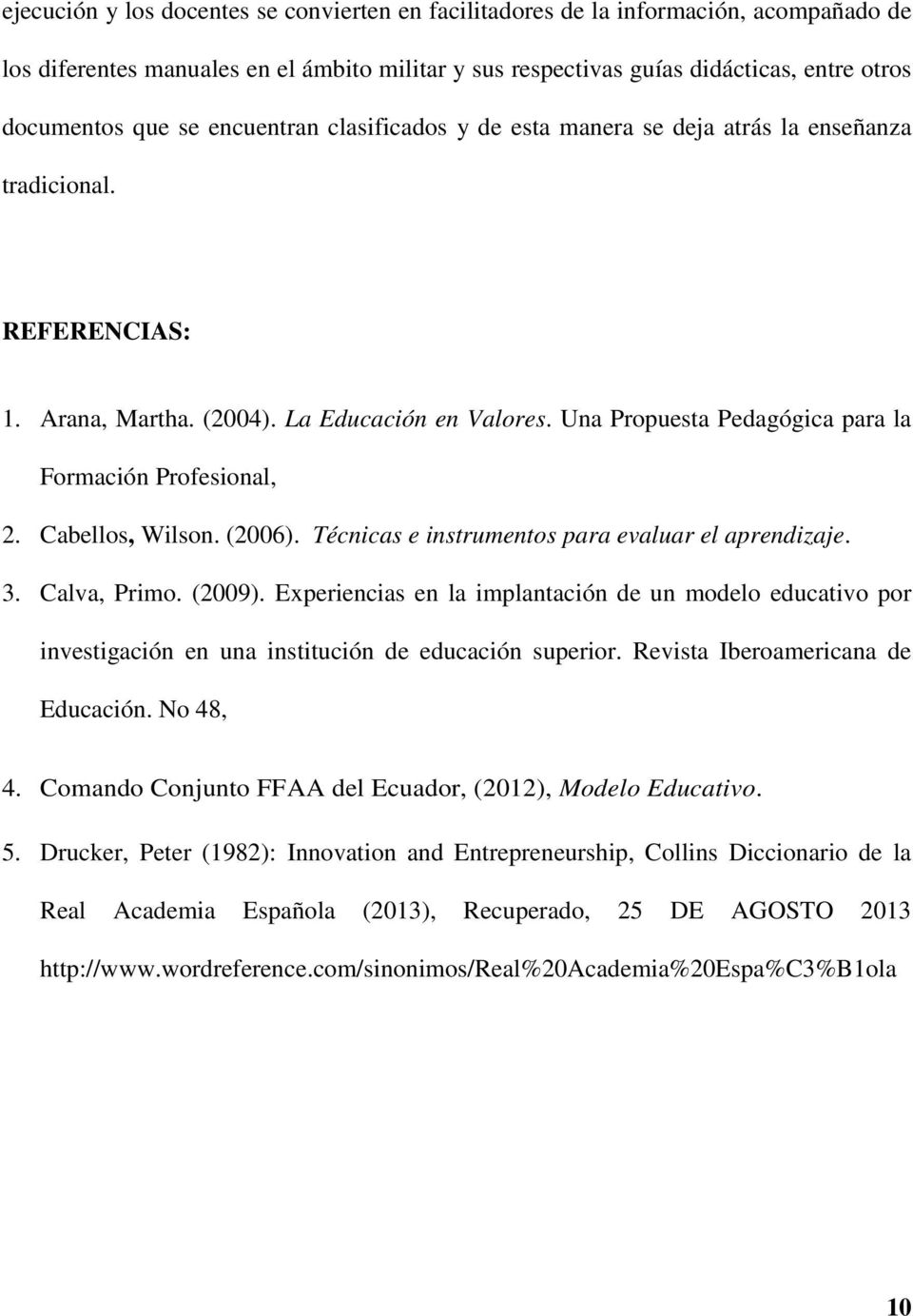 Una Propuesta Pedagógica para la Formación Profesional, 2. Cabellos, Wilson. (2006). Técnicas e instrumentos para evaluar el aprendizaje. 3. Calva, Primo. (2009).