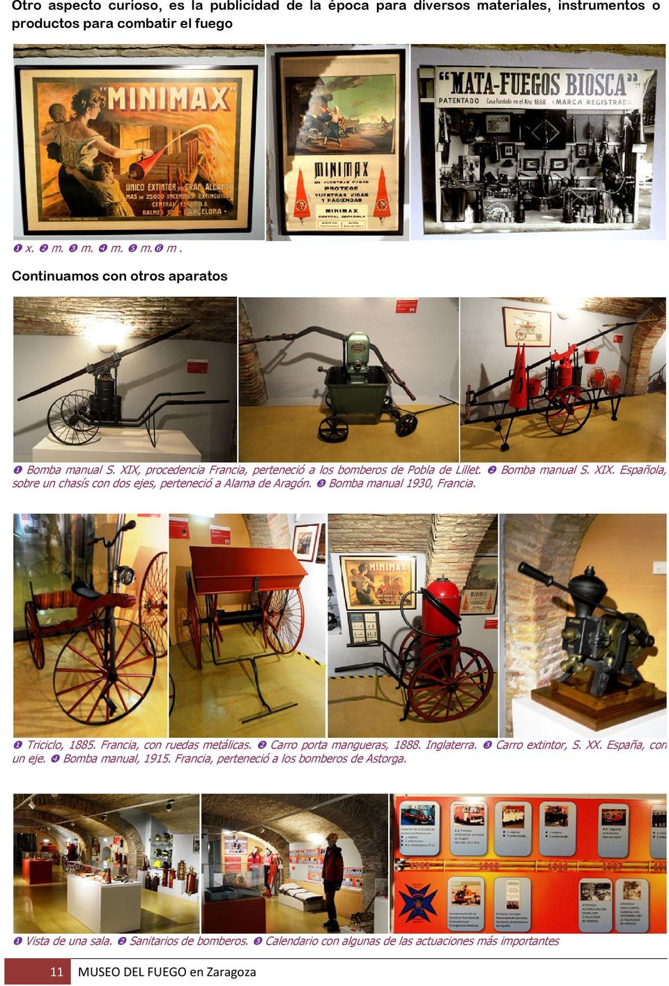 ❸ Bomba manual 1930, Francia. ❶ Triciclo, 1885. Francia, con ruedas metálicas. ❷ Carro porta mangueras, 1888. Inglaterra. ❸ Carro extintor, S. XX. España, con un eje.