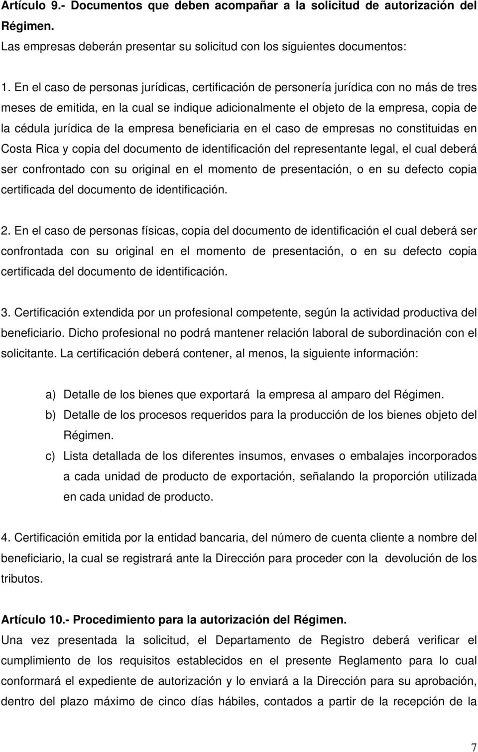 de la empresa beneficiaria en el caso de empresas no constituidas en Costa Rica y copia del documento de identificación del representante legal, el cual deberá ser confrontado con su original en el