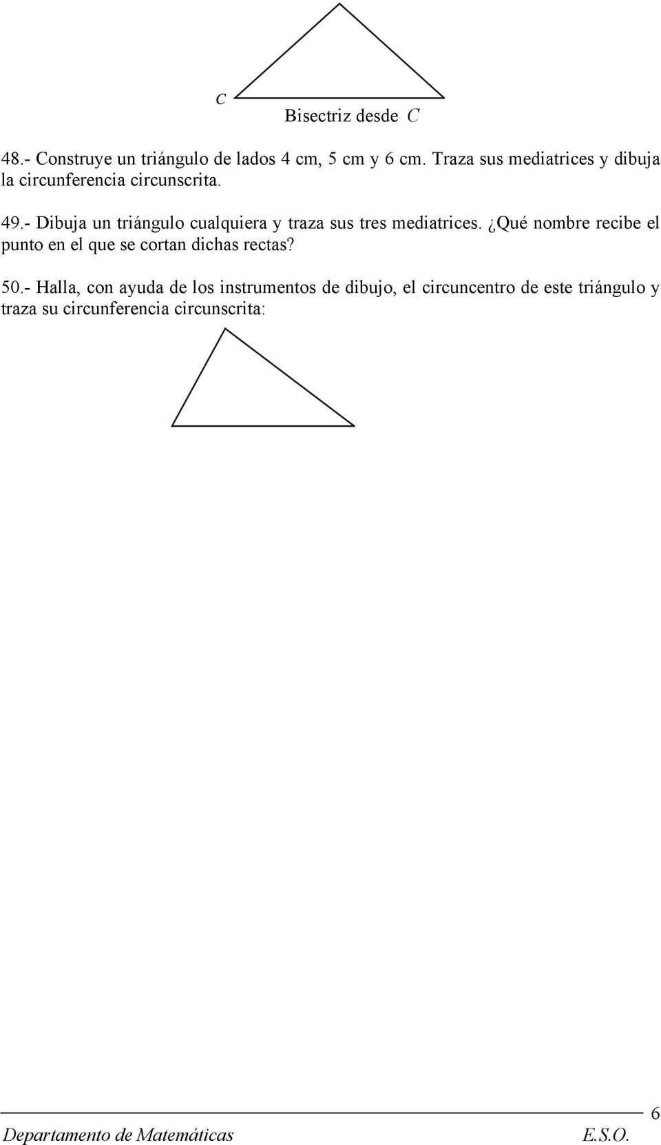 - Dibuja un triángulo cualquiera y traza sus tres mediatrices.