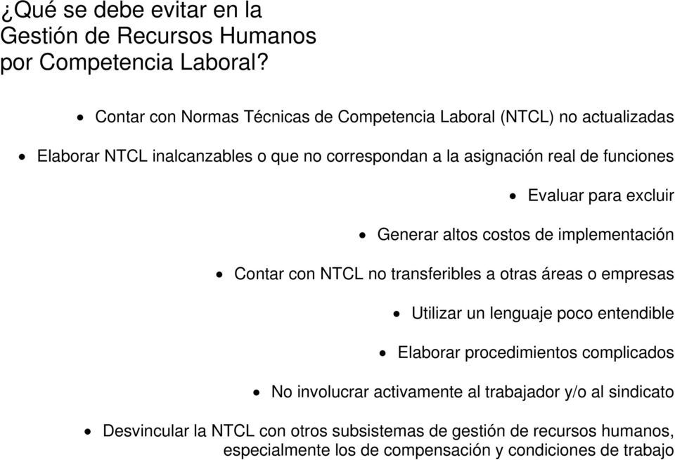 funciones Evaluar para excluir Generar altos costos de implementación Contar con NTCL no transferibles a otras áreas o empresas Utilizar un lenguaje poco