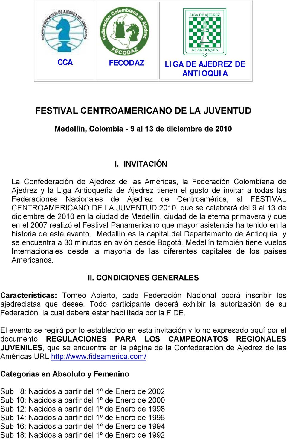 de Centroamérica, al FESTIVAL CENTROAMERICANO DE LA JUVENTUD 2010, que se celebrará del 9 al 13 de diciembre de 2010 en la ciudad de Medellín, ciudad de la eterna primavera y que en el 2007 realizó