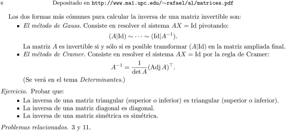 Consiste en resolver el sistema AX = Id por la regla de Cramer: A = det A (Adj A) (Se verá en el tema Determinantes) Ejercicio Probar que: La inversa de una matriz
