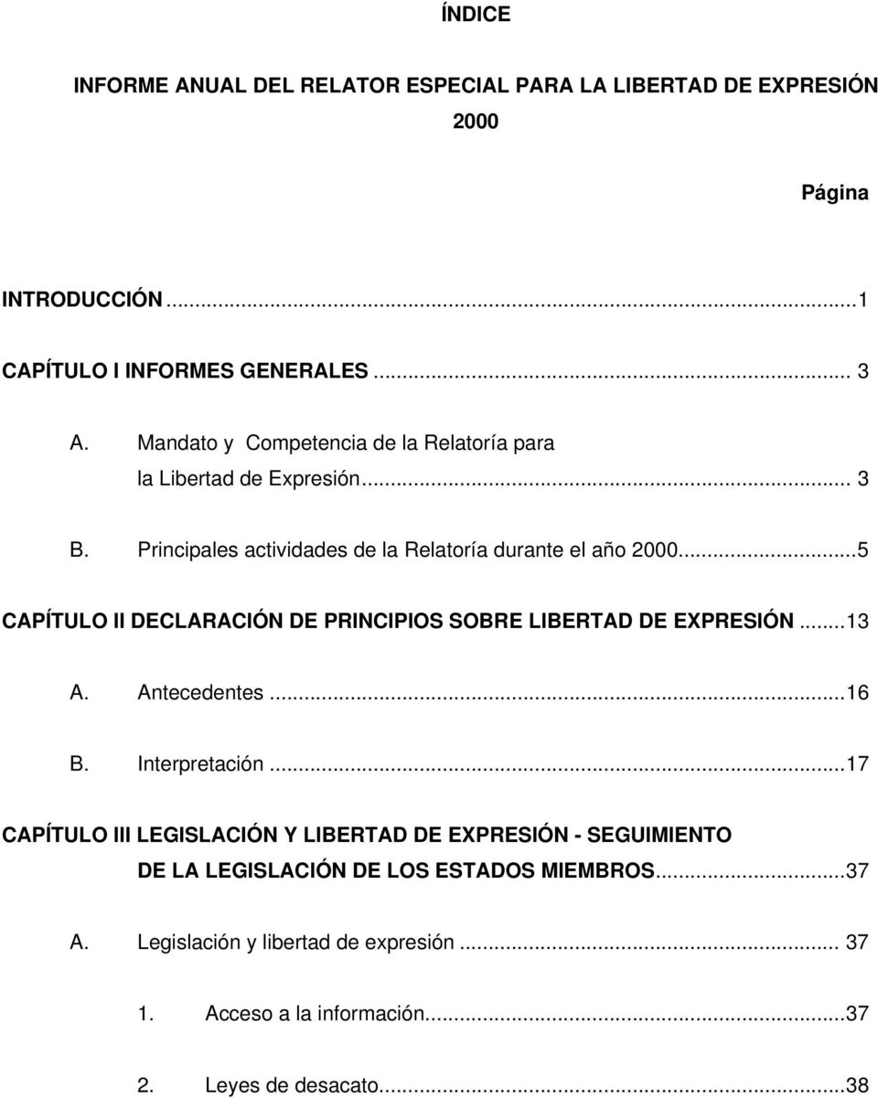 ..5 CAPÍTULO II DECLARACIÓN DE PRINCIPIOS SOBRE LIBERTAD DE EXPRESIÓN...13 A. Antecedentes...16 B. Interpretación.