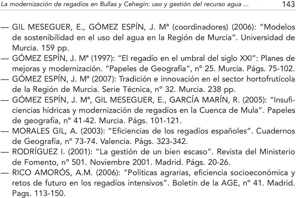 Mª (1997): El regadío en el umbral del siglo XXI : Planes de mejoras y modernización. Papeles de Geografía, nº 25. Murcia. Págs. 75-102. GÓMEZ ESPÍN, J.