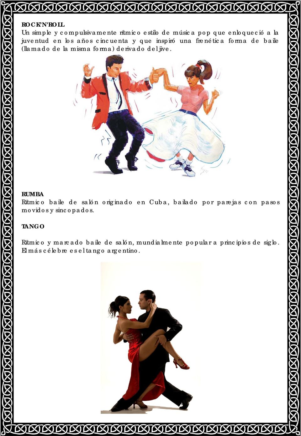 RUMBA Rítmico baile de salón originado en Cuba, bailado por parejas con pasos movidos y sincopados.