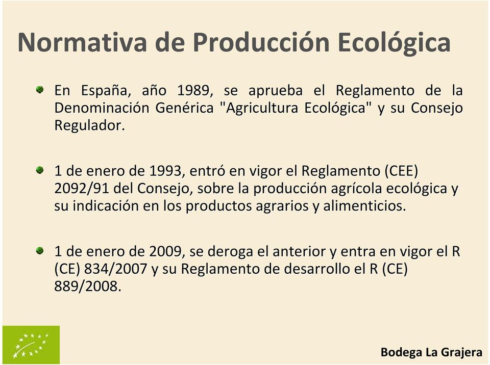 1 de enero de 1993, entró en vigor el Reglamento (CEE) 2092/91 del Consejo, sobre la producción n agrícola ecológica