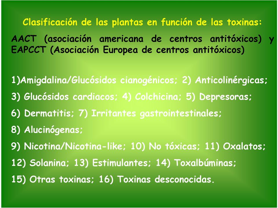 cardiacos; 4) Colchicina; 5) Depresoras; 6) Dermatitis; 7) Irritantes gastrointestinales; 8) Alucinógenas; 9)