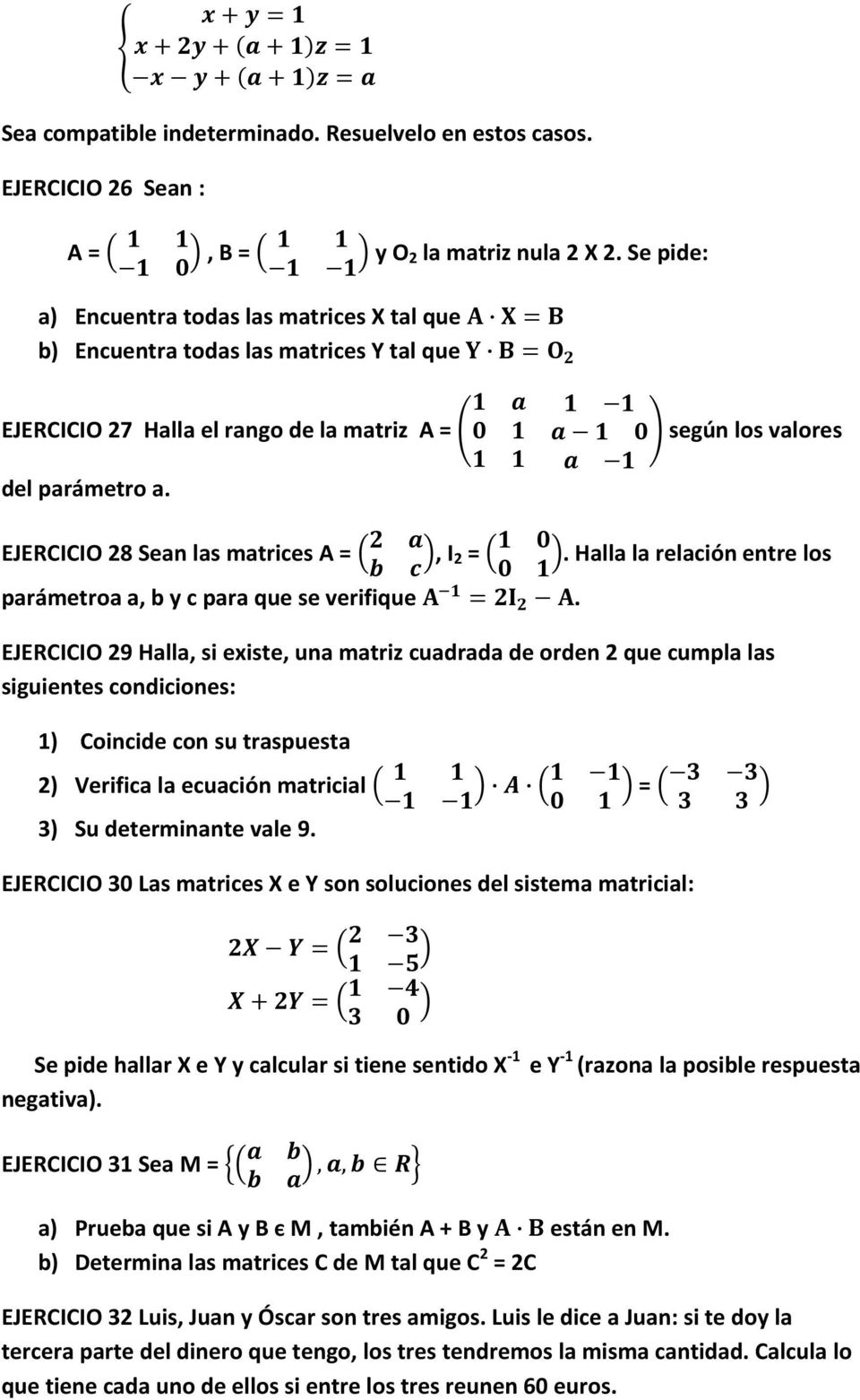 EJERCICIO 28 Sean las matrices A =, I 2 =. Halla la relación entre los parámetroa a, b y c para que se verifique.
