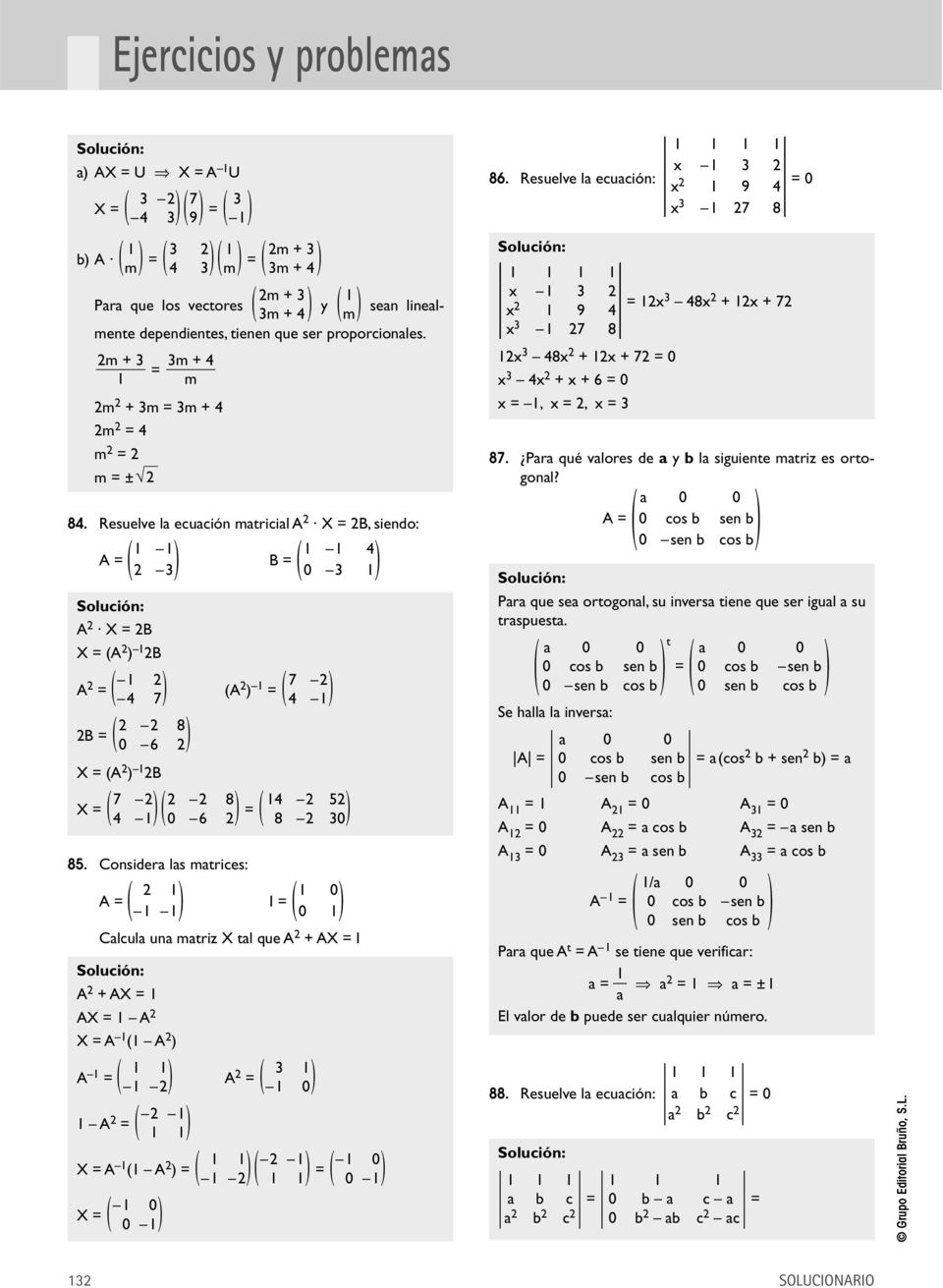 Considera las matrices: 0 A = I = 0 Calcula una matriz X tal que A + AX = I A + AX = AX = A X = A A A = A 3 = A 0 = X = A A = = 0 X = 0 0 0 x 3 86.