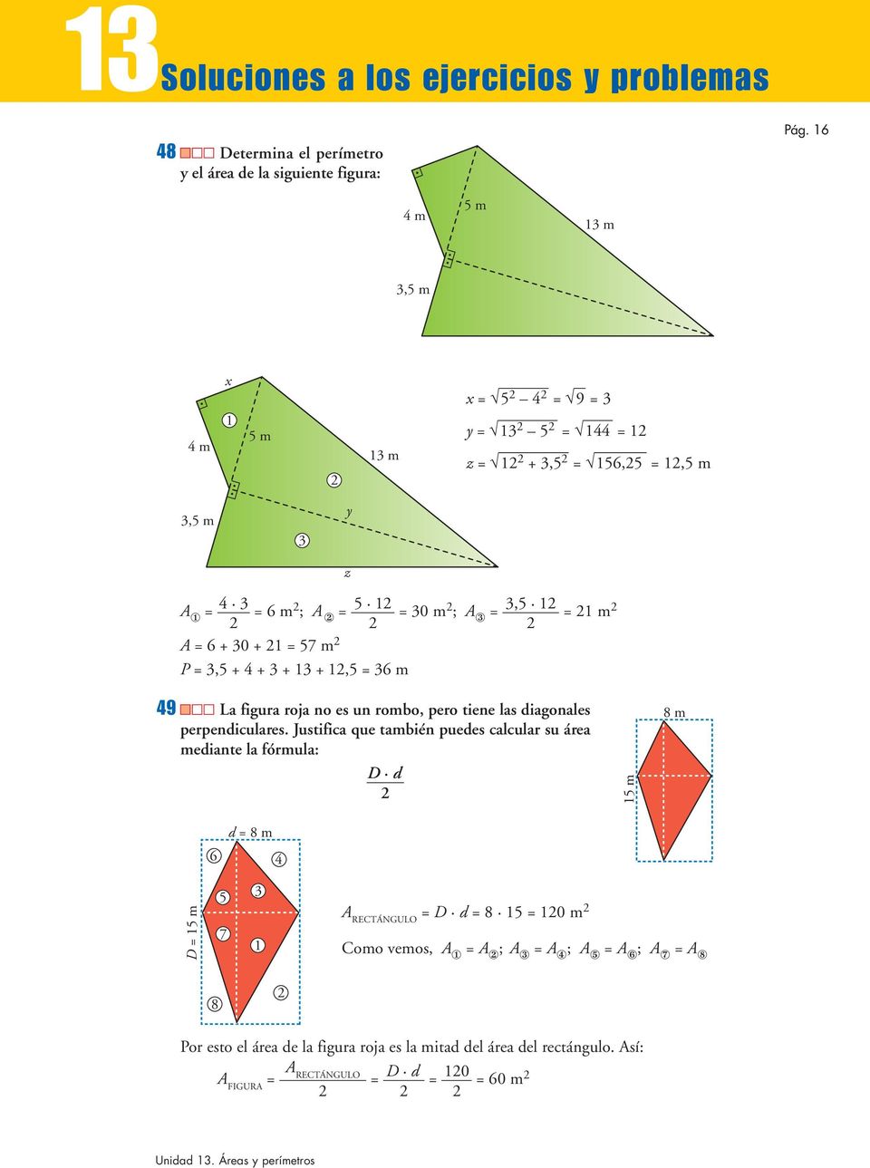 m P = 3,5 + 4 + 3 + 13 + 1,5 = 36 m 49 La figura roja no es un rombo, pero tiene las diagonales perpendiculares.