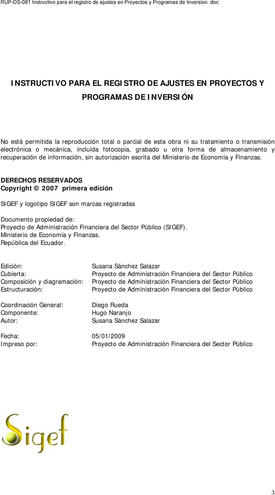 DERECHOS RESERVADOS Copyright 2007 primera edición SIGEF y logotipo SIGEF son marcas registradas Documento propiedad de: Proyecto de Administración Financiera del Sector Público (SIGEF).