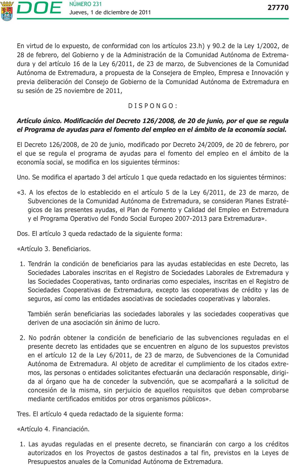 Autónoma de Extremadura, a propuesta de la Consejera de Empleo, Empresa e Innovación y previa deliberación del Consejo de Gobierno de la Comunidad Autónoma de Extremadura en su sesión de 25 noviembre