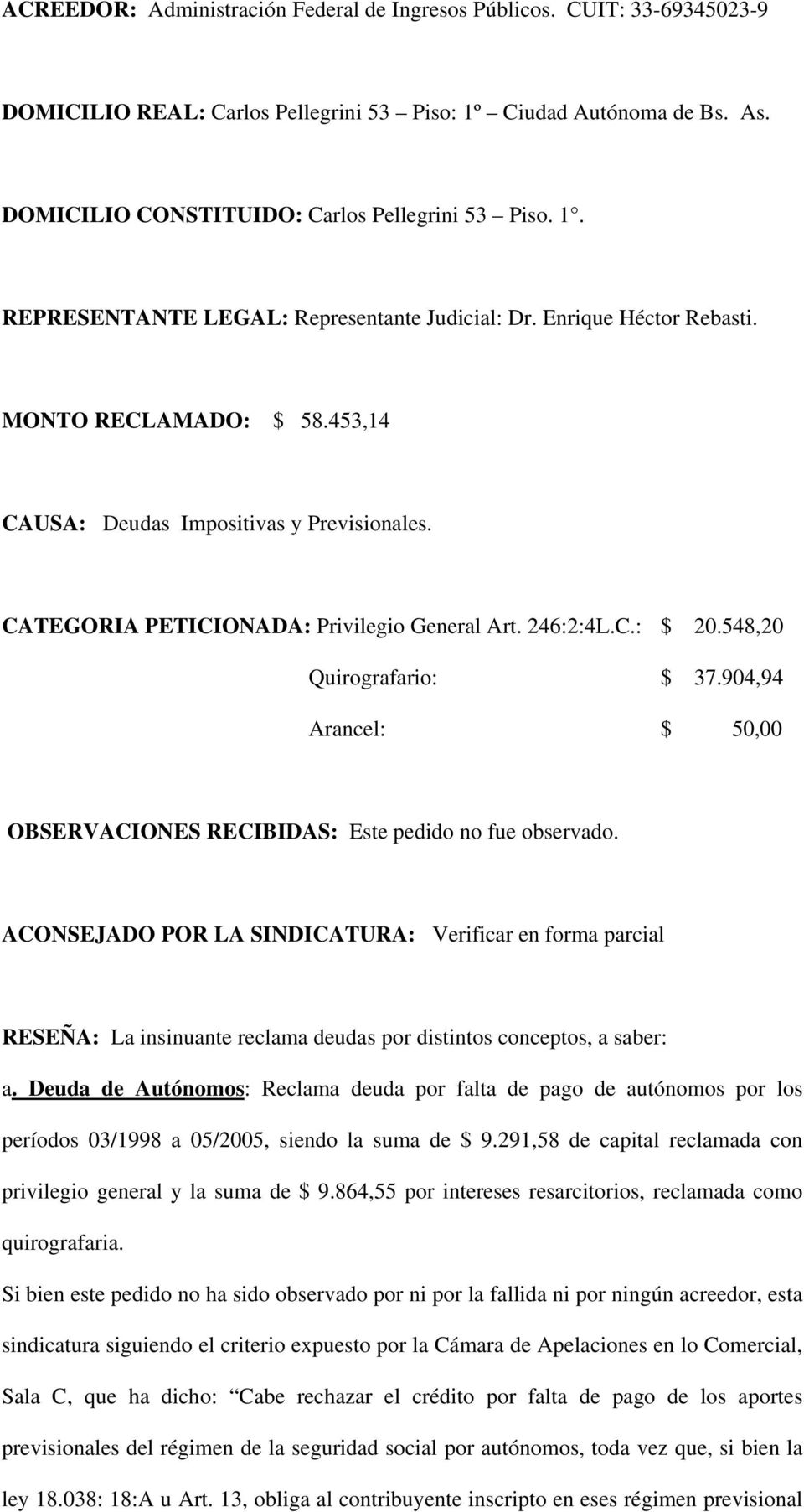 904,94 Arancel: $ 50,00 OBSERVACIONES RECIBIDAS: Este pedido no fue observado.