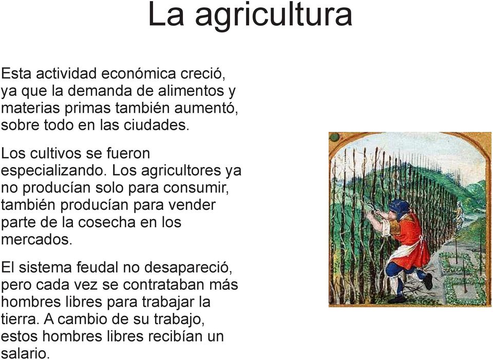 Los agricultores ya no producían solo para consumir, también producían para vender parte de la cosecha en los mercados.