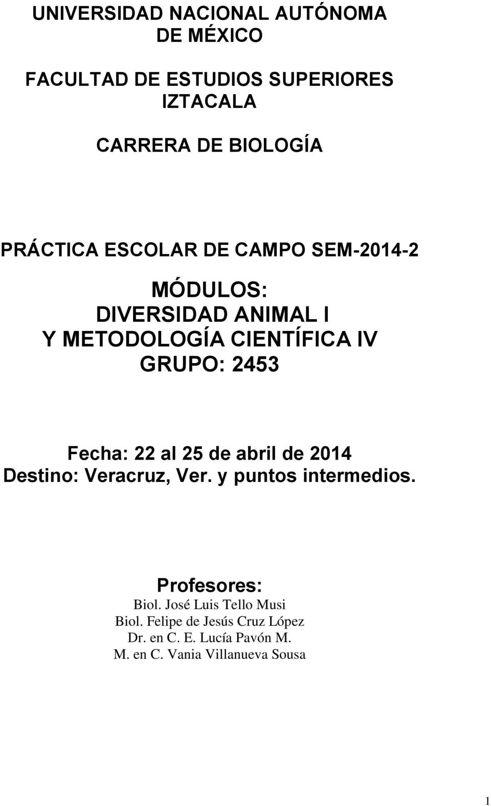 2453 Fecha: 22 al 25 de abril de 2014 Destino: Veracruz, Ver. y puntos intermedios. Profesores: Biol.