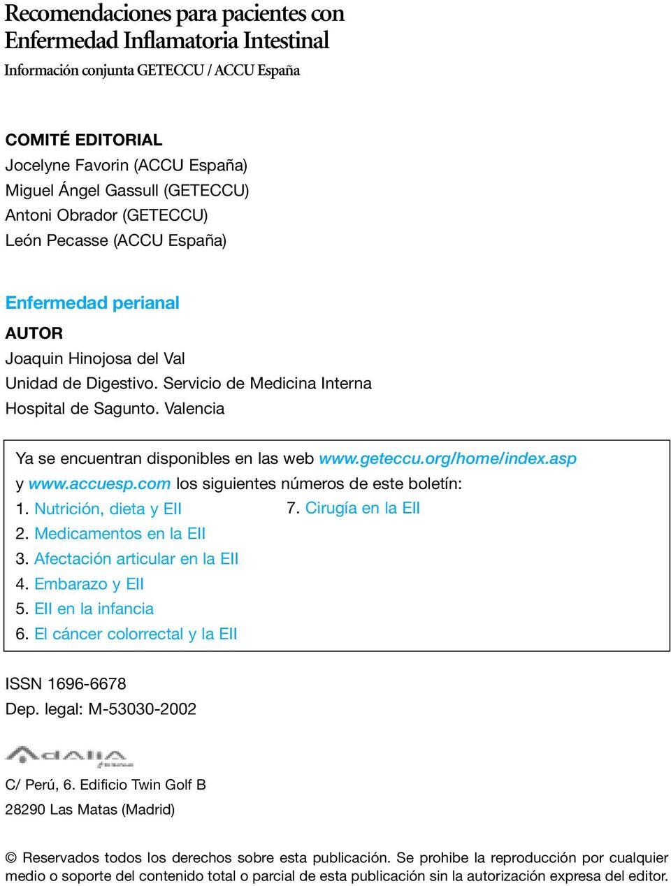 Valencia Ya se encuentran disponibles en las web www.geteccu.org/home/index.asp y www.accuesp.com los siguientes números de este boletín: 1. Nutrición, dieta y EII 7. Cirugía en la EII 2.