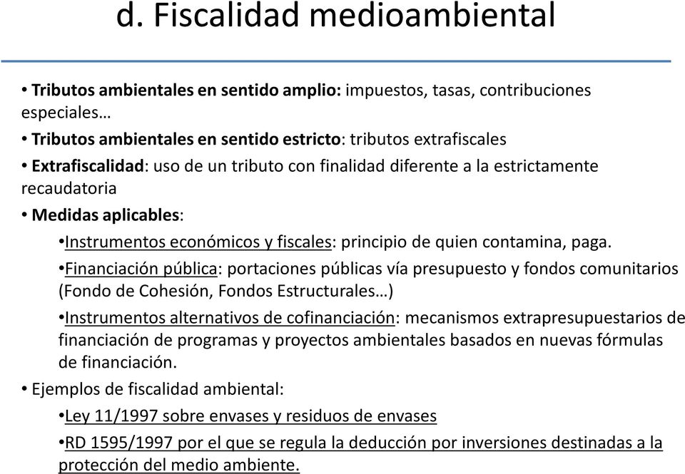 Financiación pública: portaciones públicas vía presupuesto y fondos comunitarios (Fondo de Cohesión, Fondos Estructurales ) Instrumentos alternativos de cofinanciación: mecanismos
