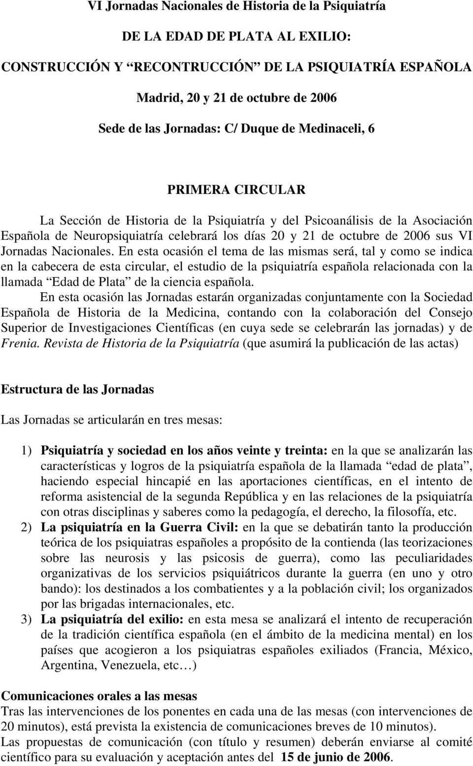 En esta ocasión el tema de las mismas será, tal y como se indica en la cabecera de esta circular, el estudio de la psiquiatría española relacionada con la llamada Edad de Plata de la ciencia española.