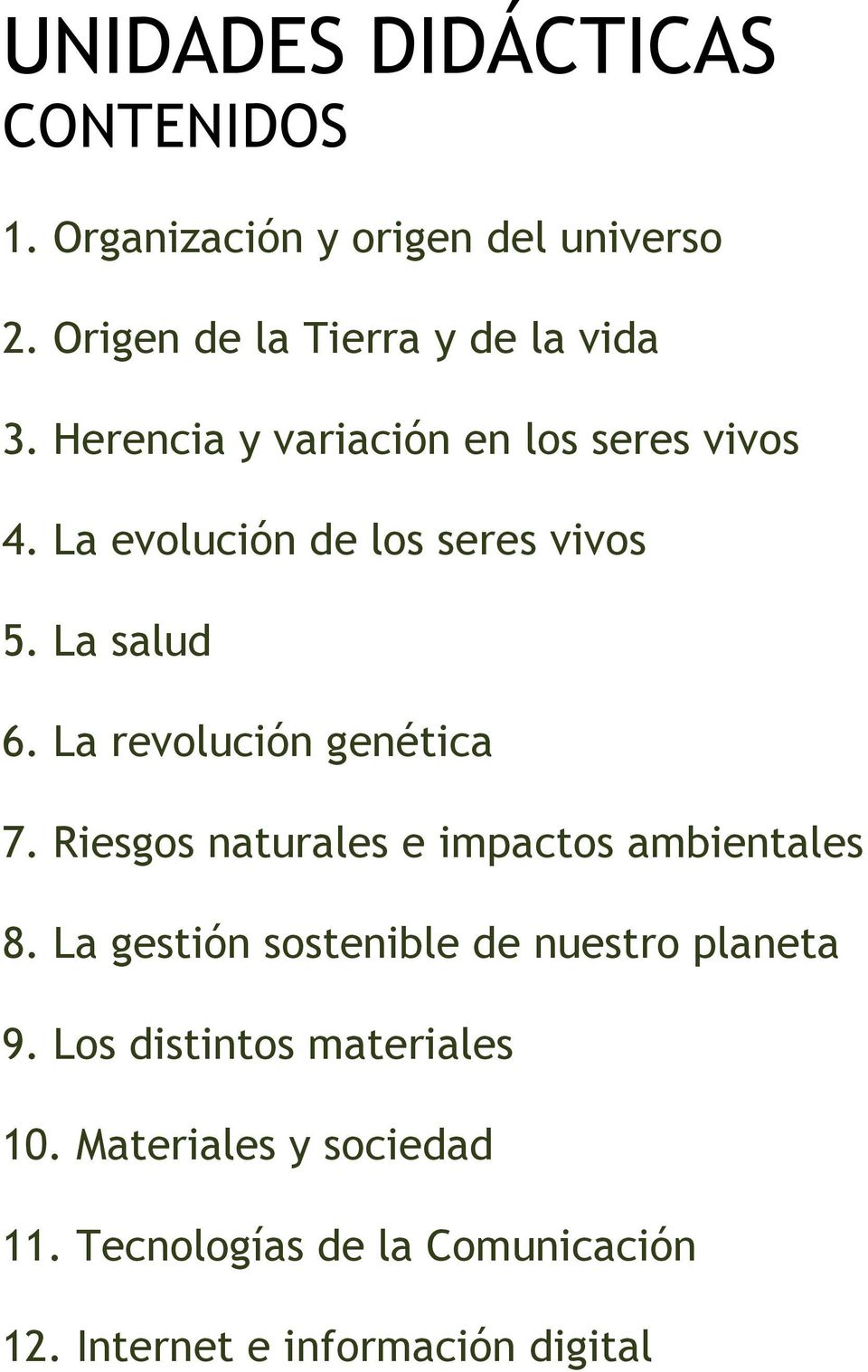 La revolución genética 7. Riesgos naturales e impactos ambientales 8.