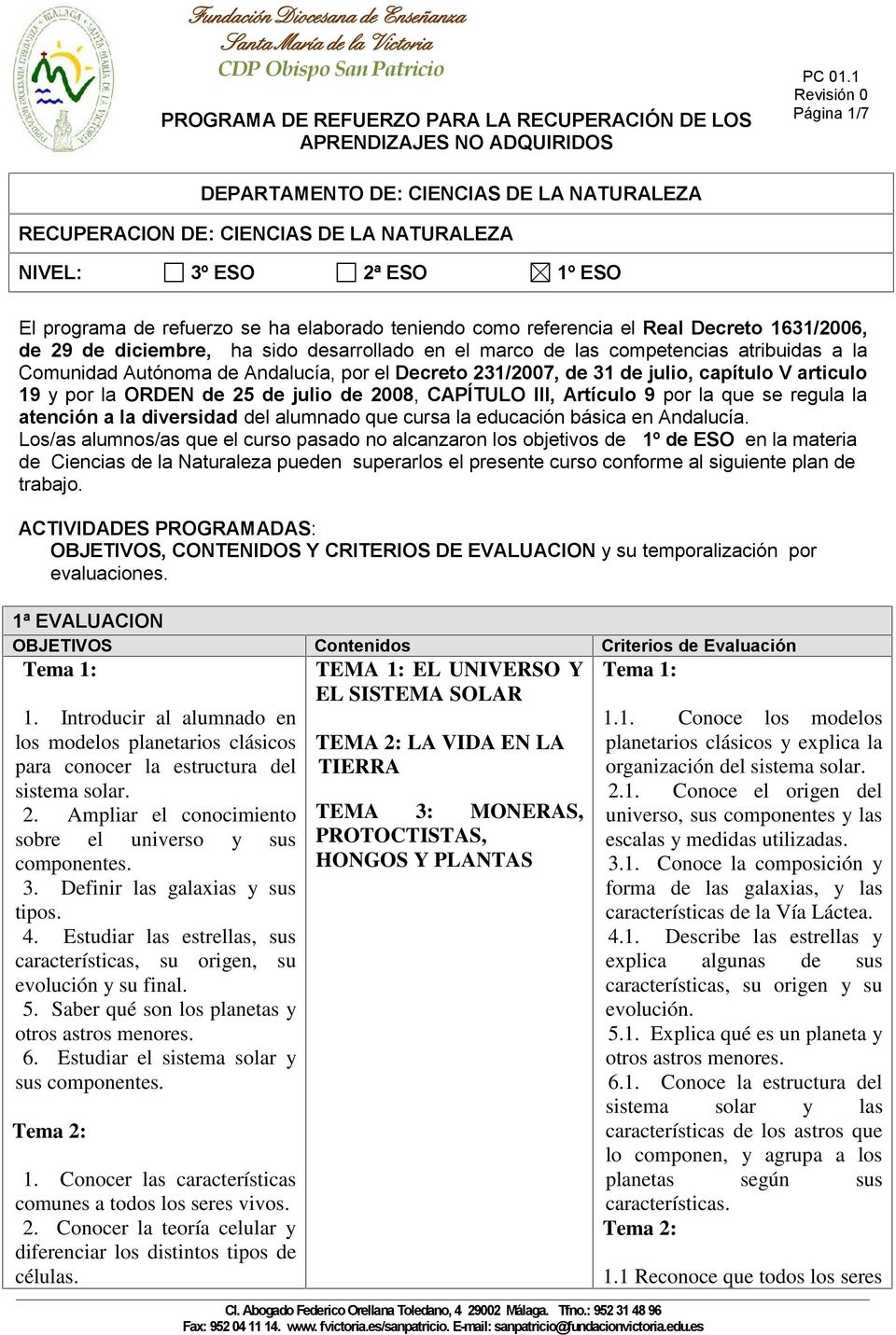 articulo 19 y por la ORDEN de 25 de julio de 2008, CAPÍTULO III, Artículo 9 por la que se regula la atención a la diversidad del alumnado que cursa la educación básica en Andalucía.