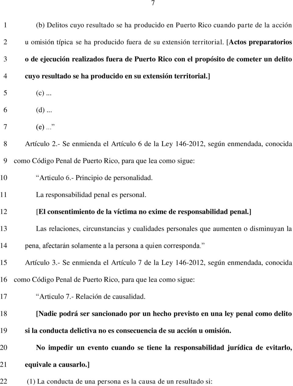 - Se enmienda el Artículo de la Ley -0, según enmendada, conocida como Código Penal de Puerto Rico, para que lea como sigue: Artículo.- Principio de personalidad. La responsabilidad penal es personal.