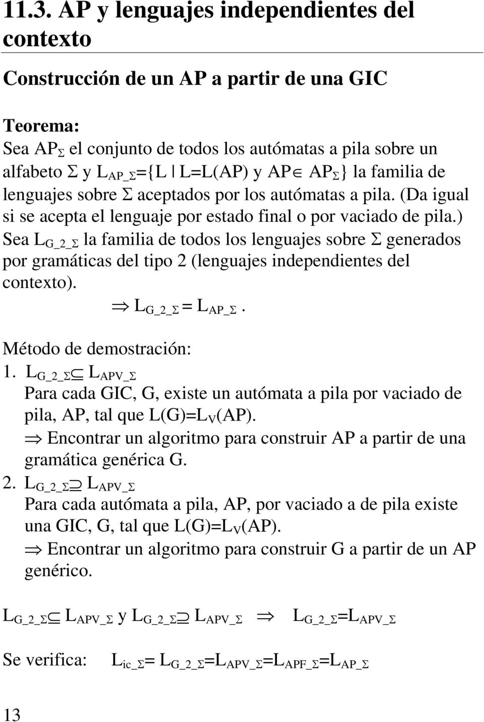 ) Sea L G_2_Σ la familia de todos los lenguajes sobre Σ generados por gramáticas del tipo 2 (lenguajes independientes del contexto). L G_2_Σ = L AP_Σ. Método de demostración: 1.