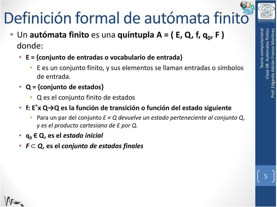 Q = {conjunto de estados} Q es el conjunto finito de estados f: E * x Q Q es la función de transición o función del estado siguiente Para
