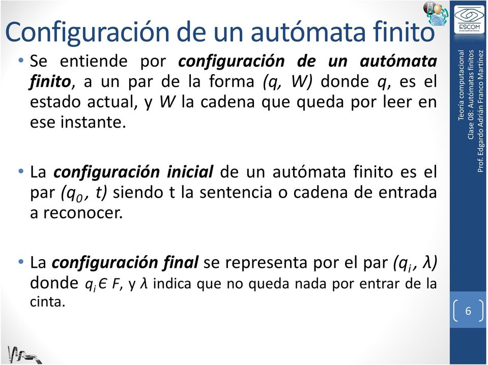 La configuración inicial de un autómata finito es el par (q 0, t) siendo t la sentencia o cadena de entrada a