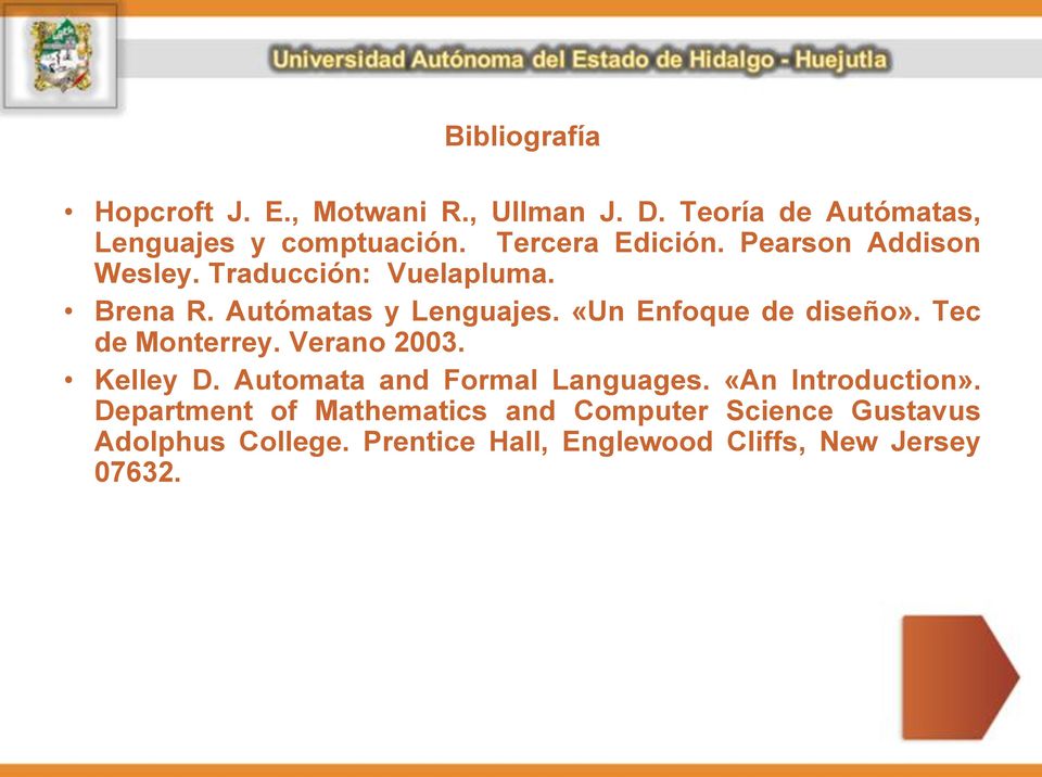 «Un Enfoque de diseño». Tec de Monterrey. Verano 2003. Kelley D. Automata and Formal Languages.