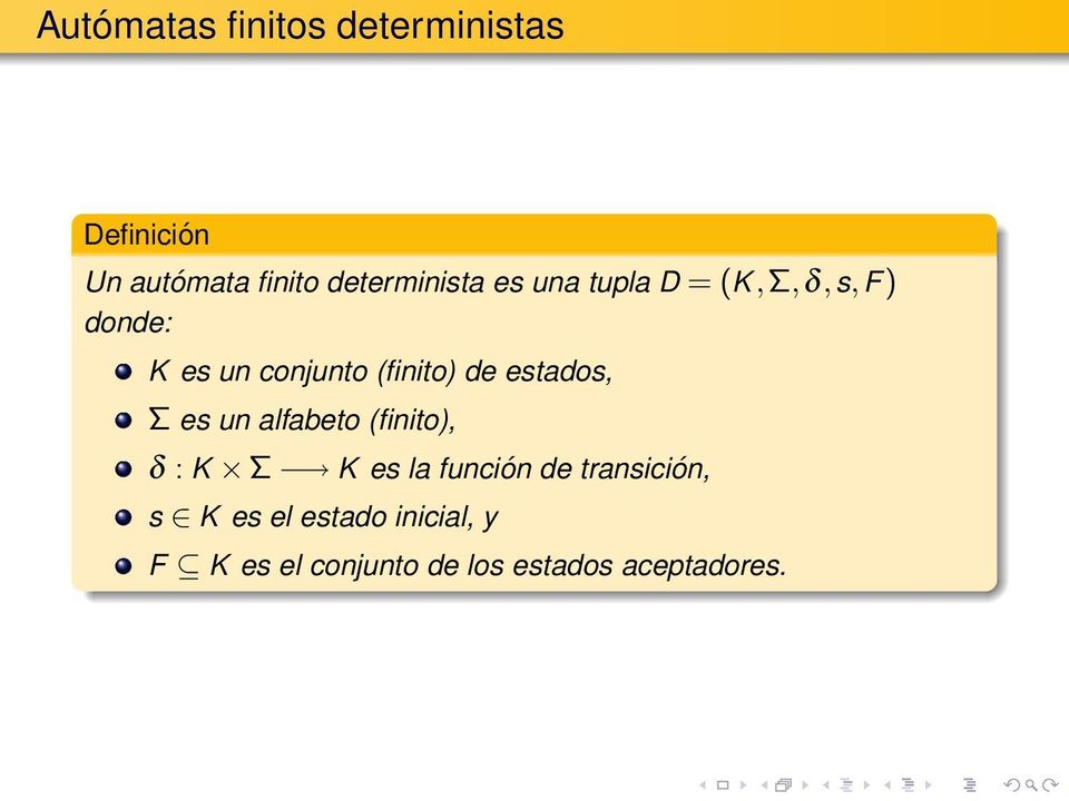 (finito) de estados, Σ es un alfabeto (finito), δ : K Σ K es la función