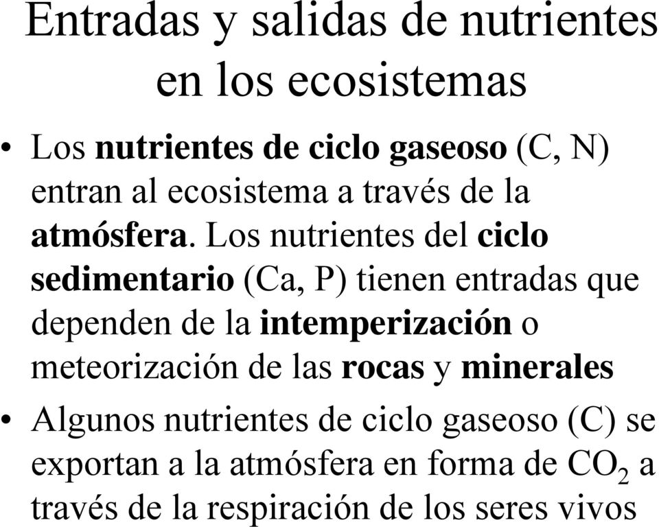 Los nutrientes del ciclo sedimentario (Ca, P) tienen entradas que dependen de la intemperización o