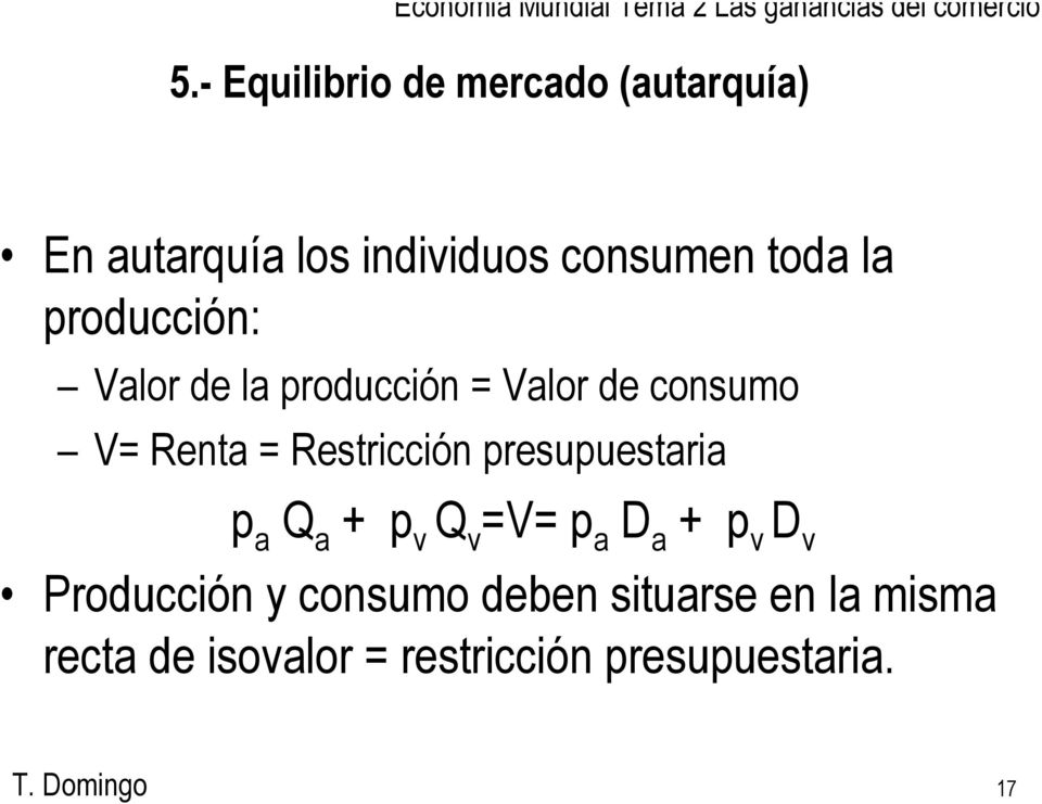 Restricción presupuestaria p a Q a + p v Q v =V= p a D a + p v D v Producción