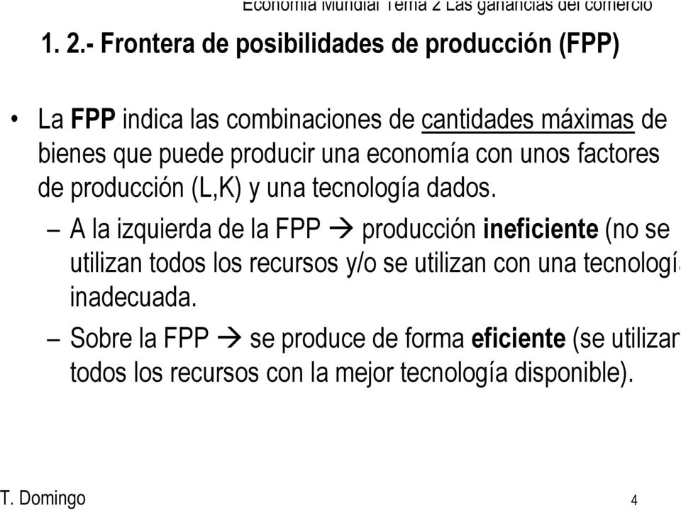 A la izquierda de la FPP producción ineficiente (no se utilizan todos los recursos y/o se utilizan con una