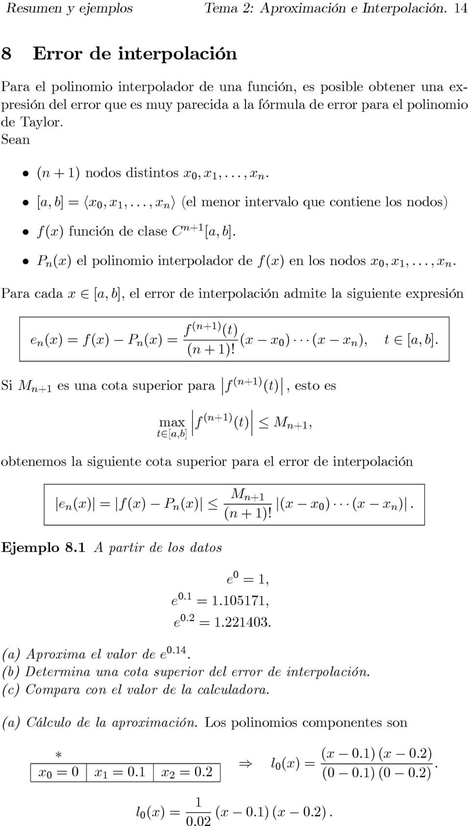 Sean (n +1)nodos distintos x 0,x 1,...,x n. [a, b] =hx 0,x 1,...,x n i (el menor intervalo que contiene los nodos) f(x) función de clase C n+1 [a, b].