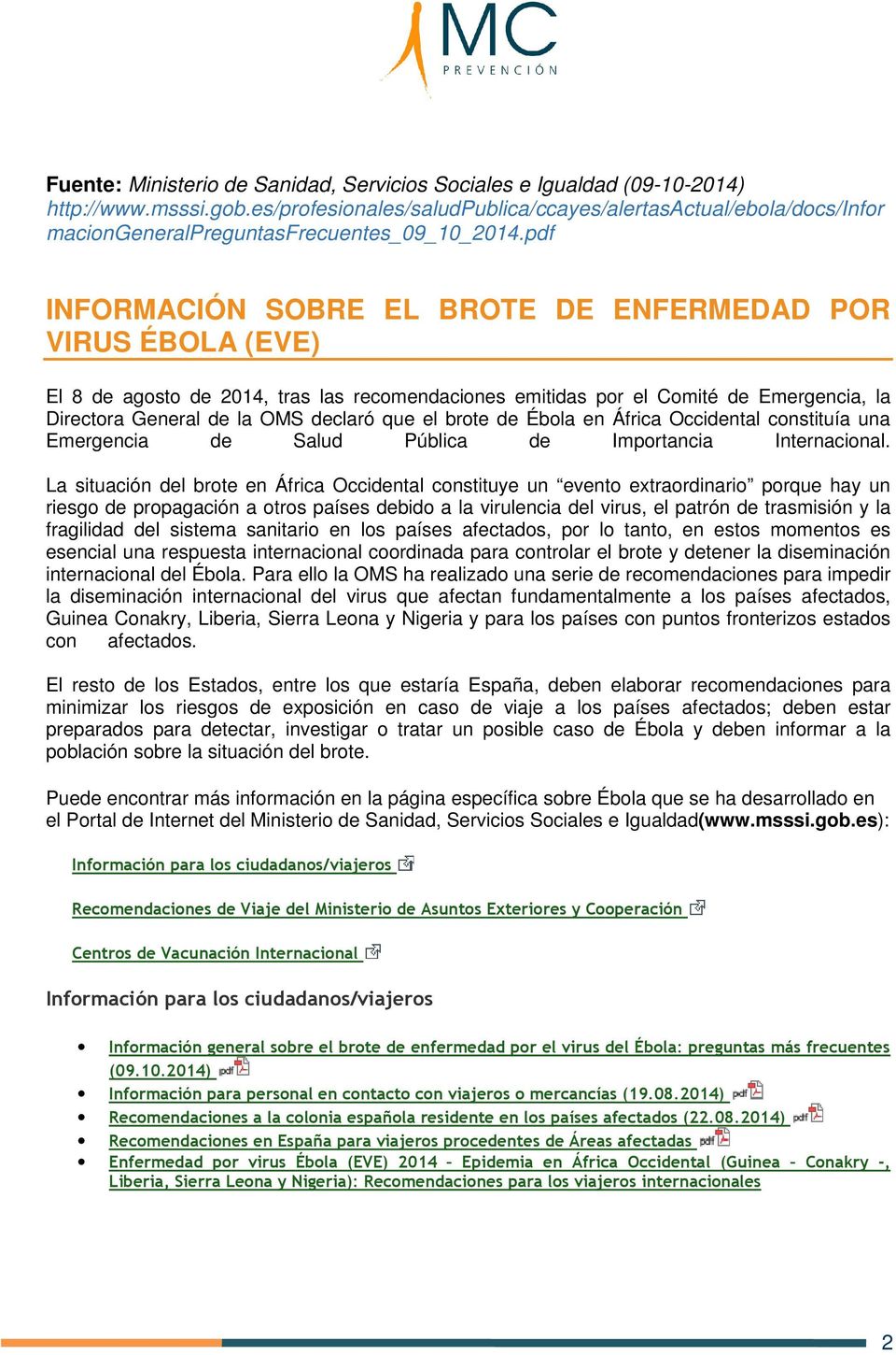 pdf INFORMACIÓN SOBRE EL BROTE DE ENFERMEDAD POR VIRUS ÉBOLA (EVE) El 8 de agosto de 2014, tras las recomendaciones emitidas por el Comité de Emergencia, la Directora General de la OMS declaró que el