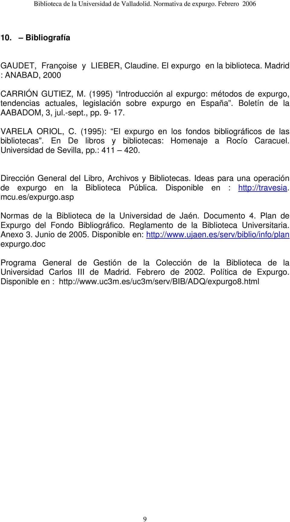(1995): El expurgo en los fondos bibliográficos de las bibliotecas. En De libros y bibliotecas: Homenaje a Rocío Caracuel. Universidad de Sevilla, pp.: 411 420.