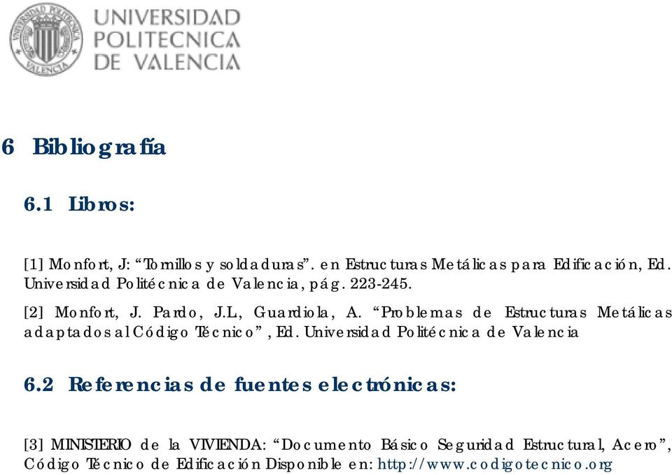 Problemas de Estructuras Metálicas adaptados al Código Técnico, Ed. Universidad Politécnica de Valencia 6.