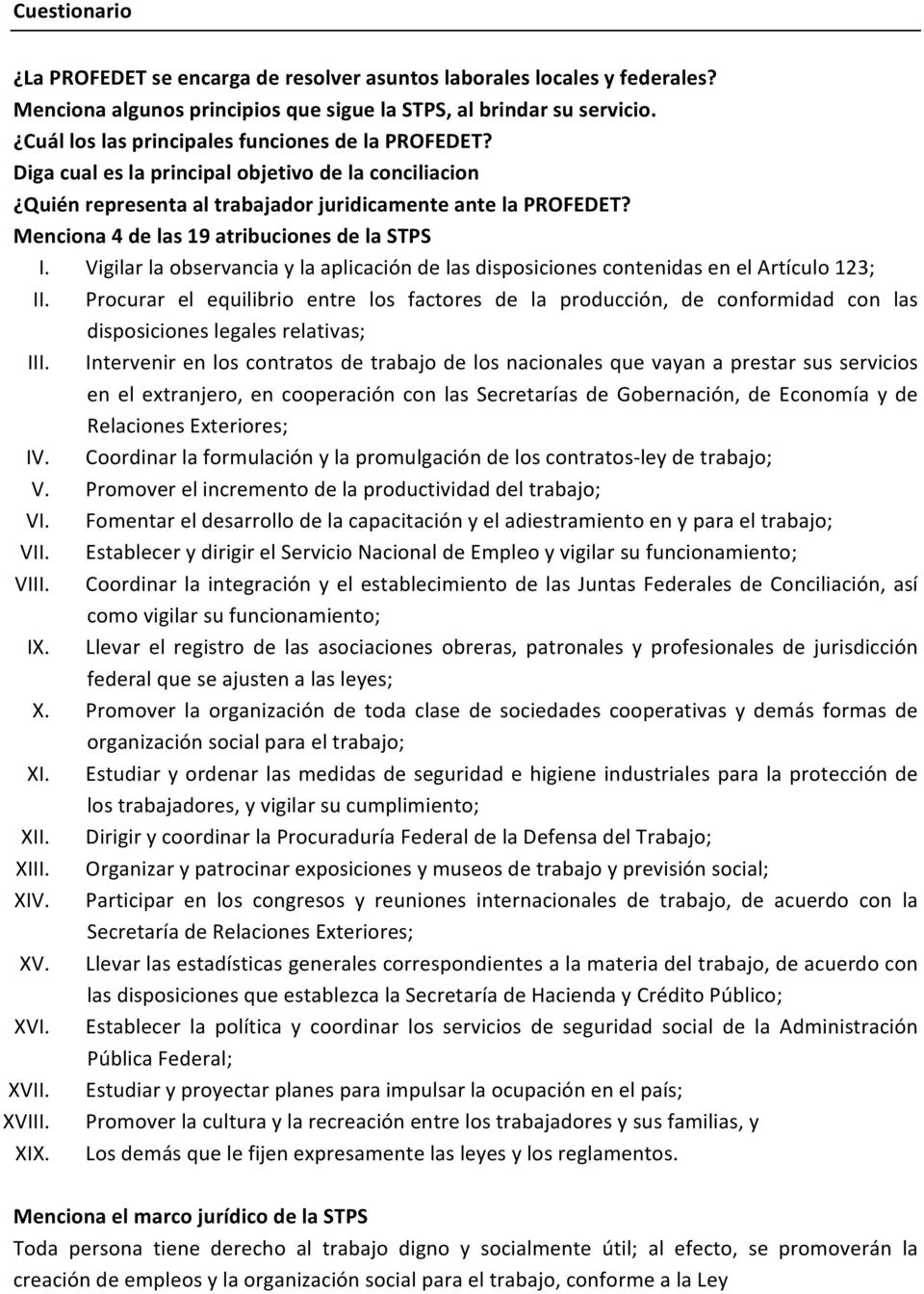 Menciona 4 de las 19 atribuciones de la STPS I. Vigilar la observancia y la aplicación de las disposiciones contenidas en el Artículo 123; II.