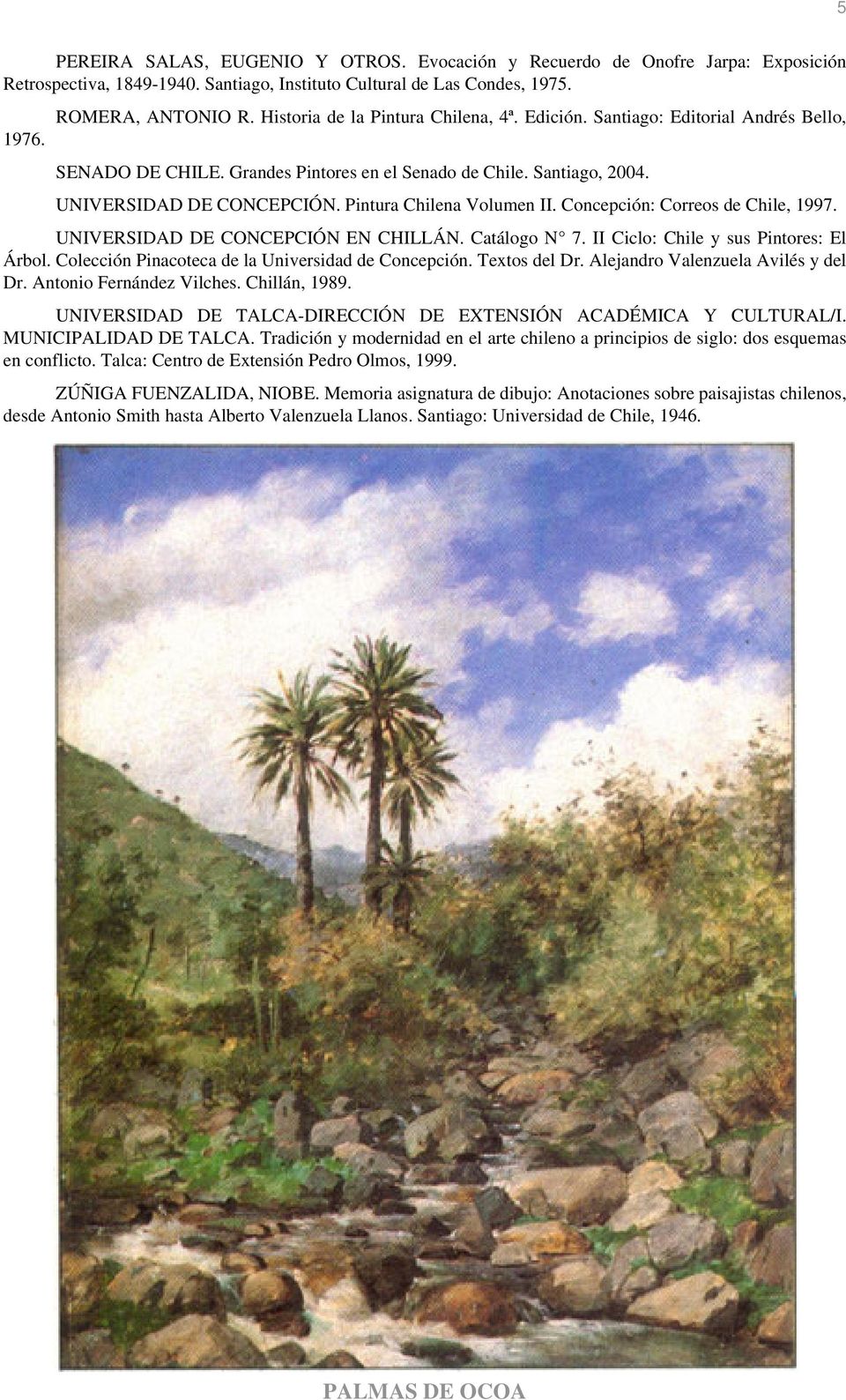 Pintura Chilena Volumen II. Concepción: Correos de Chile, 1997. UNIVERSIDAD DE CONCEPCIÓN EN CHILLÁN. Catálogo N 7. II Ciclo: Chile y sus Pintores: El Árbol.