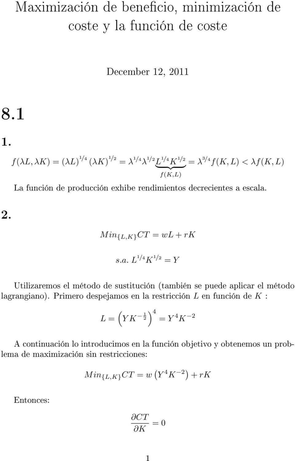 Min {L,K} CT wl + rk s.a. L 1 / Y Utilizaremos el método de sustitución (también se puede aplicar el método lagrangiano).