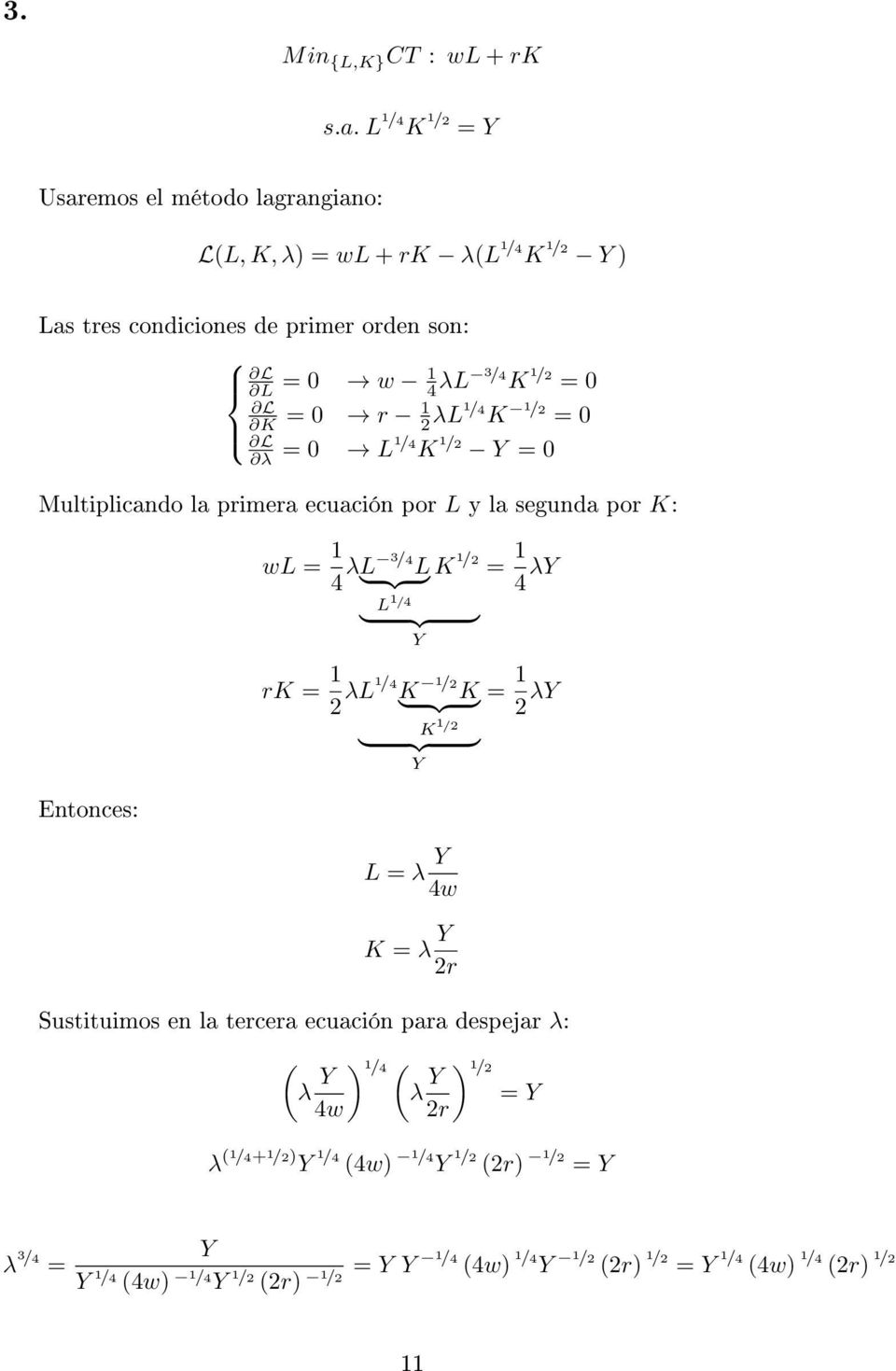 λl1 / K 1 /2 0 L λ 0 L1 / Y 0 Multiplicando la primera ecuación por L y la segunda por K: Entonces: wl 1 λl 3 / } {{ L } L 1 / Y rk 1 2 λl1 / K 1