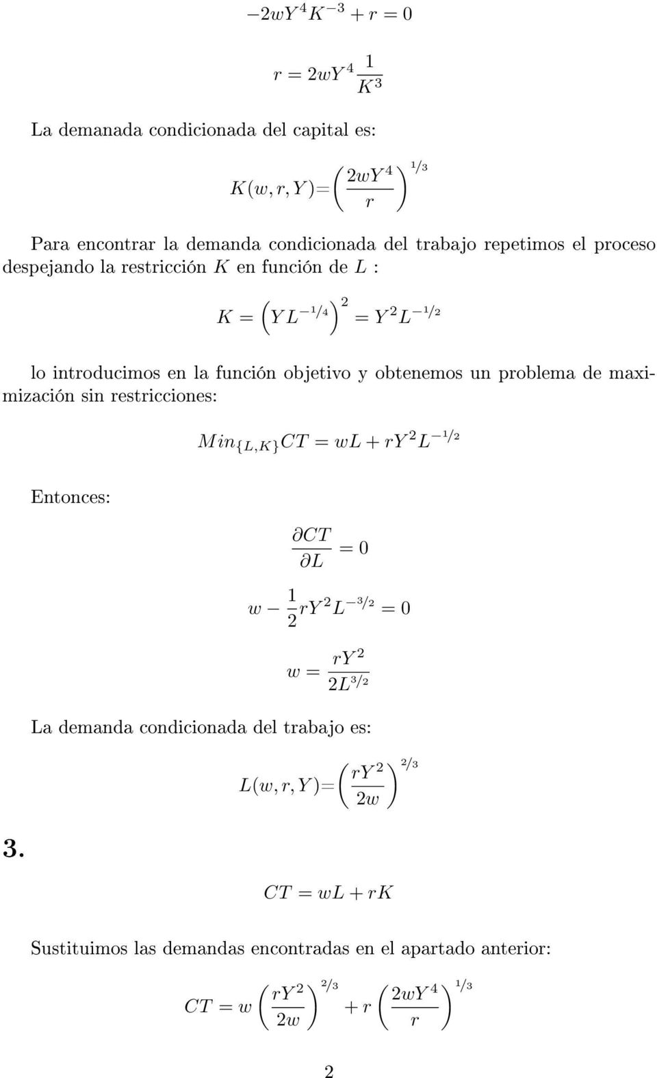 problema de maximización sin restricciones: Min {L,K} CT wl + ry 2 L 1 /2 Entonces: CT L 0 w 1 2 ry 2 L 3 /2 0 w ry 2 2L 3 /2 La demanda condicionada