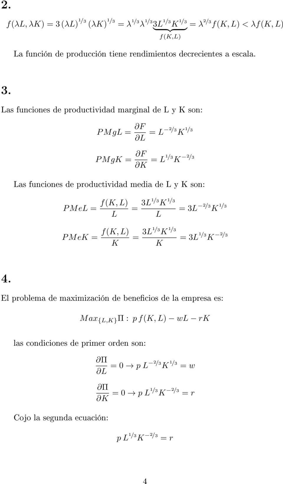 Las funciones de productividad marginal de L y K son: P MgL F L L 2 /3 K 1 /3 P MgK F K L1 /3 K 2 /3 Las funciones de productividad media de L y K son: P