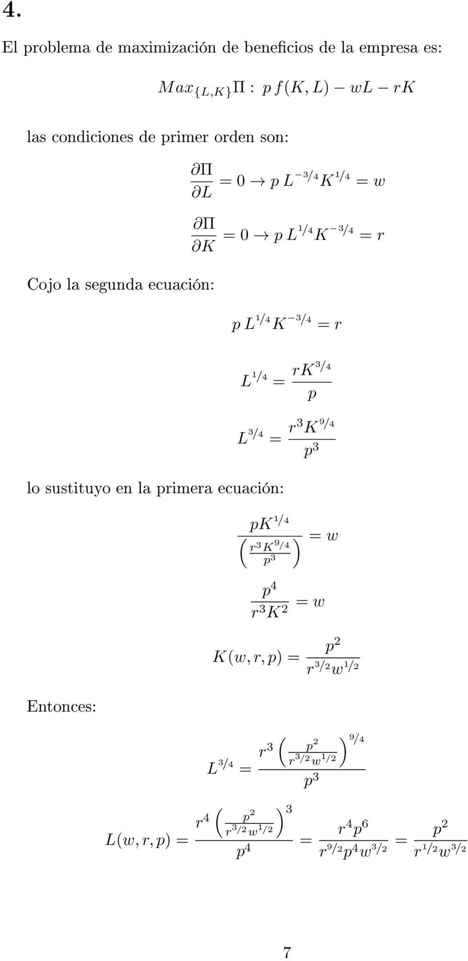 primera ecuación: Entonces: L(w, r, p) L 1 / rk 3 / p L 3 / r3 K 9 / p 3 pk 1 / ( r 3 K 9 / p 3 ) w p r 3 K 2 w p2