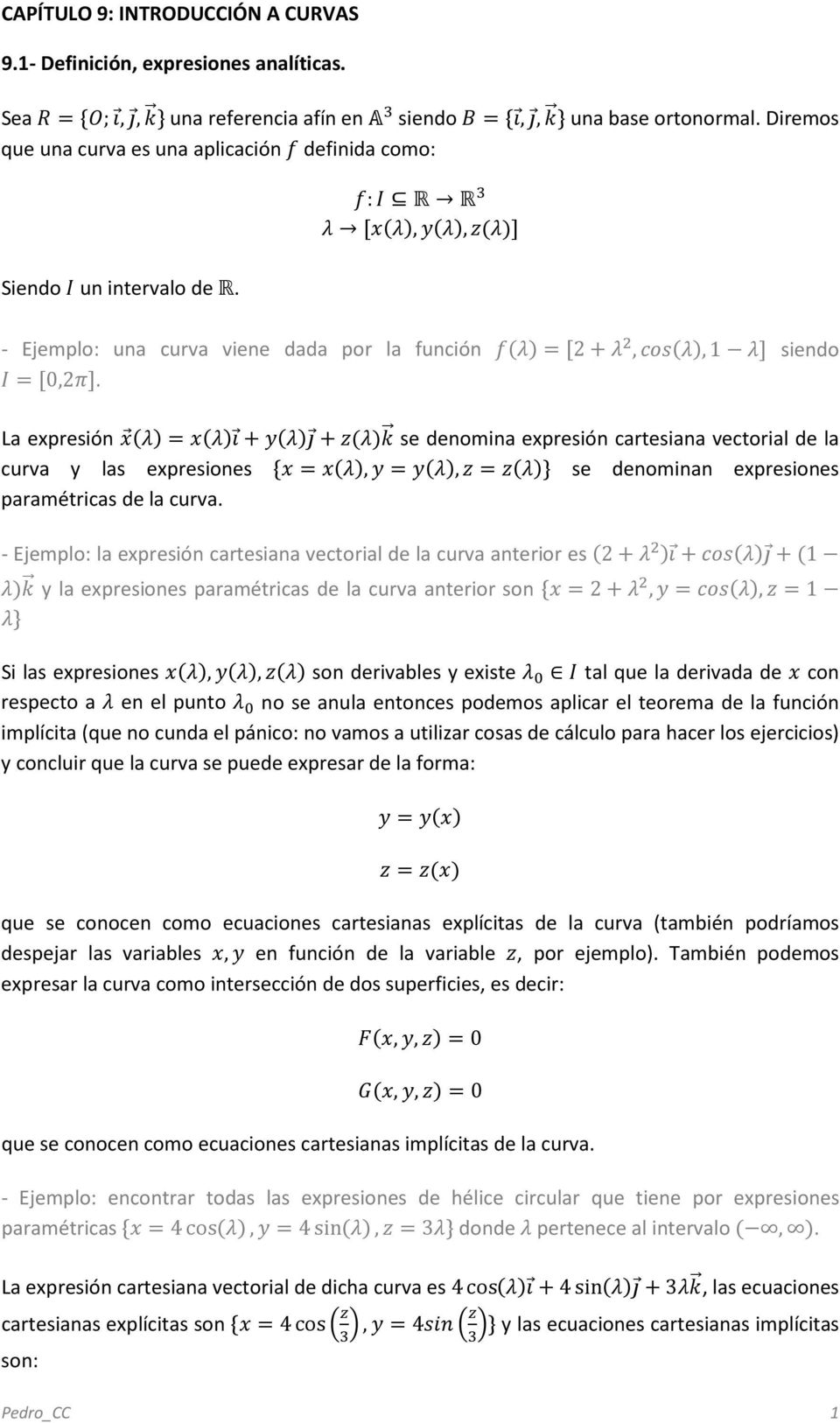 - Ejemplo: una curva viene dada por la función f(λ) = [2 + λ 2, cos(λ), 1 λ] siendo I = [0,2π].