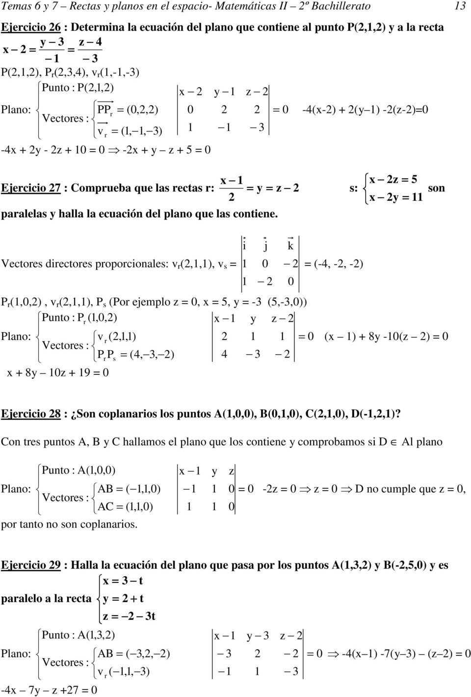 s: x z 5 x y son i j k Vectoes diectoes popocionales: (,,), s (-, -, -) P (,,), (,,), P s (Po ejemplo z, x 5, y - (5,-,)) Punto : P (,,) x y z Plano: (,,) (x ) + 8y -(z ) Vectoes : P Ps (,, ) x + 8y