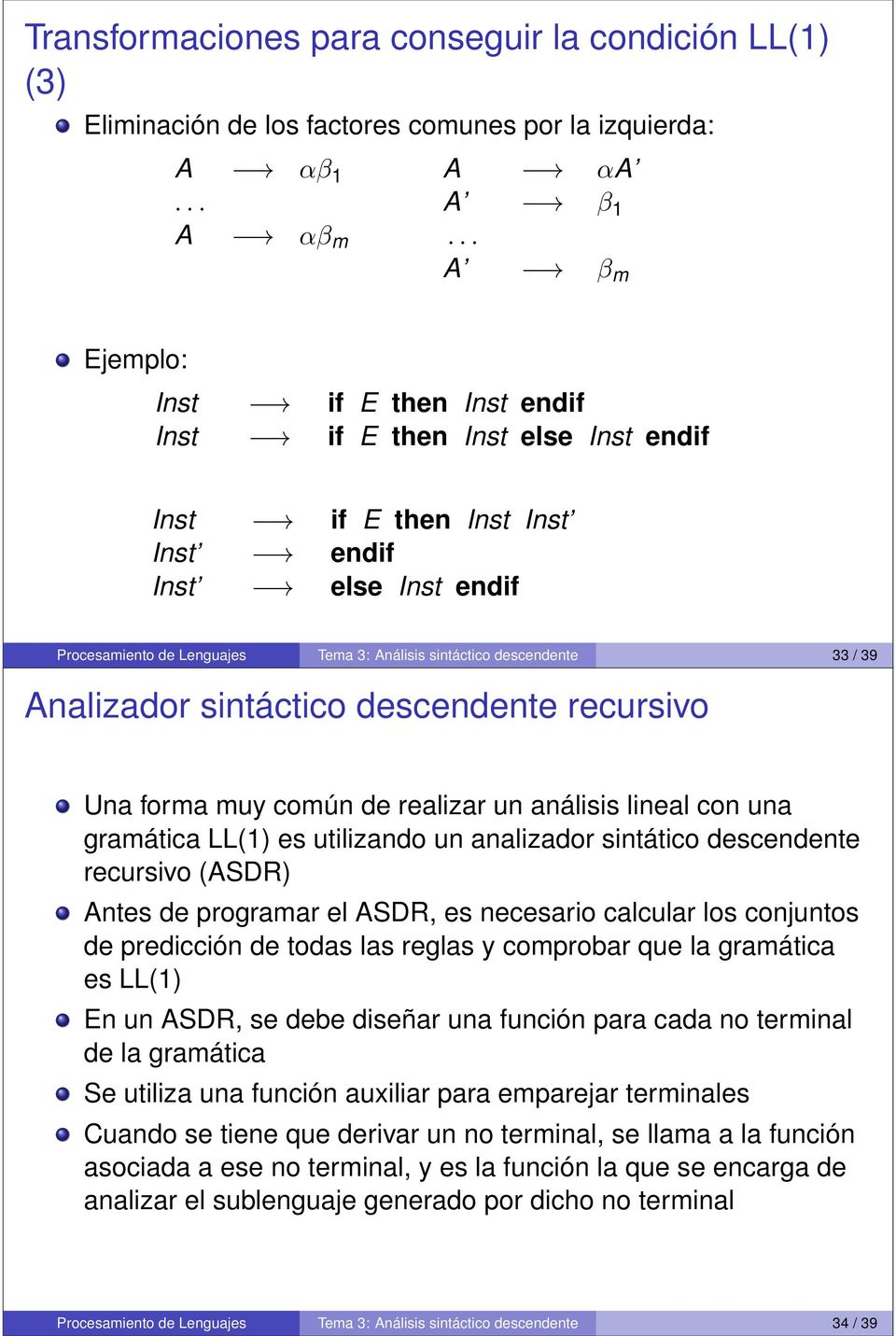 descendente 33 / 39 Analizador sintáctico descendente recursivo Una forma muy común de realizar un análisis lineal con una gramática LL(1) es utilizando un analizador sintático descendente recursivo