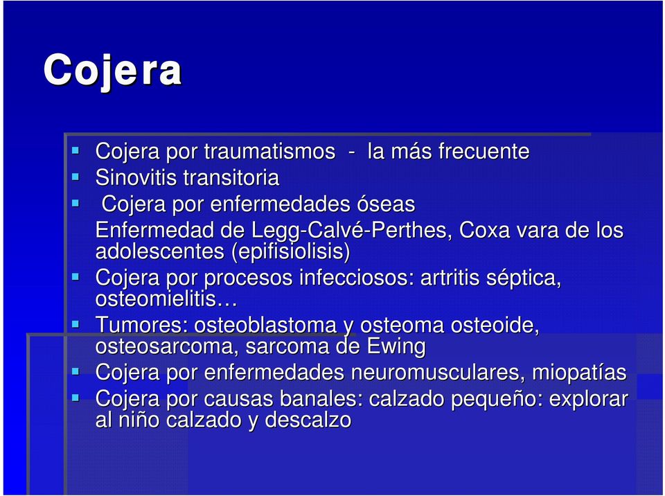 artritis séptica, s osteomielitis Tumores: osteoblastoma y osteoma osteoide, osteosarcoma,, sarcoma de Ewing Cojera por